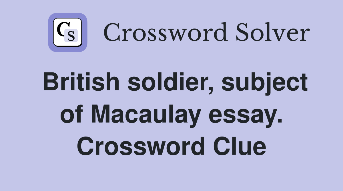 British soldier, subject of Macaulay essay. Crossword Clue Answers
